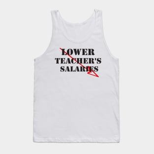 lower teacher's salaries Tank Top